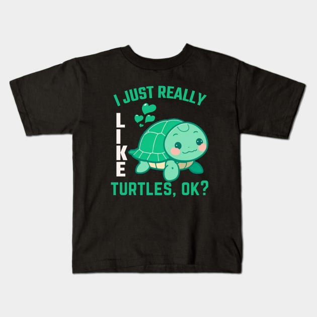 Funny Turtle Lover I Just Really Like Turtles, Ok? Kids T-Shirt by BoukMa